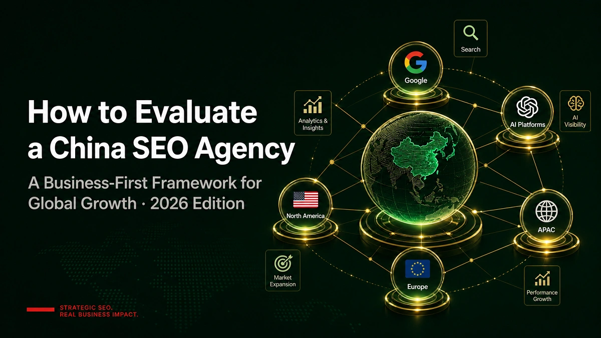 How to Evaluate a China SEO Agency: A Business-First Framework for Global Growth (2026 Edition)